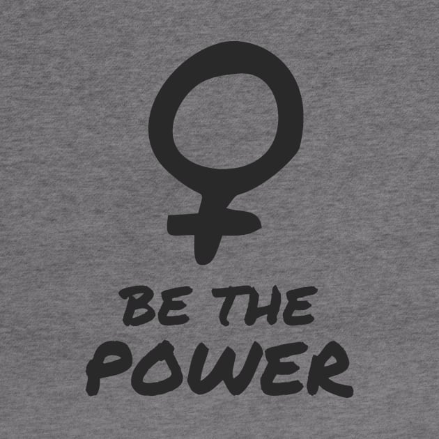 Be The Power Feminist Women Inspiration by Foxxy Merch